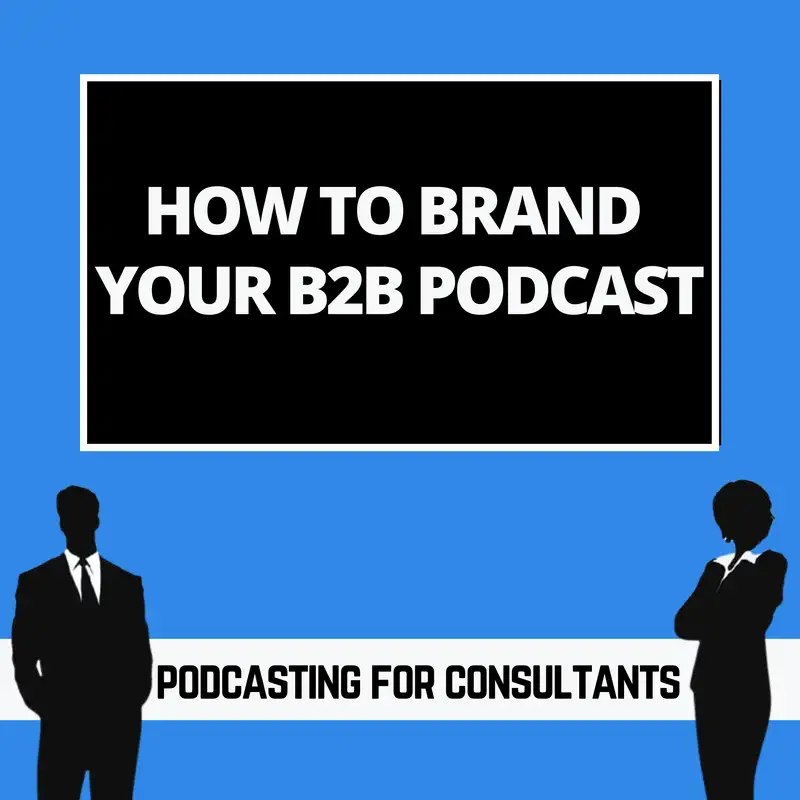 How To Brand Your B2B Podcast