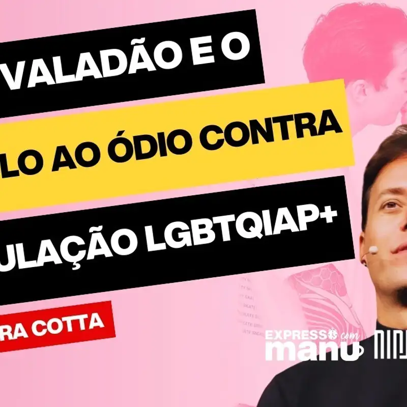 EXPRESSO COM MANU_ ANDRÉ VALADÃO E I ESTÍMULO AO ÓDIO CONTRA A POPULAÇÃO LGBTQIAP+ 04_07_23