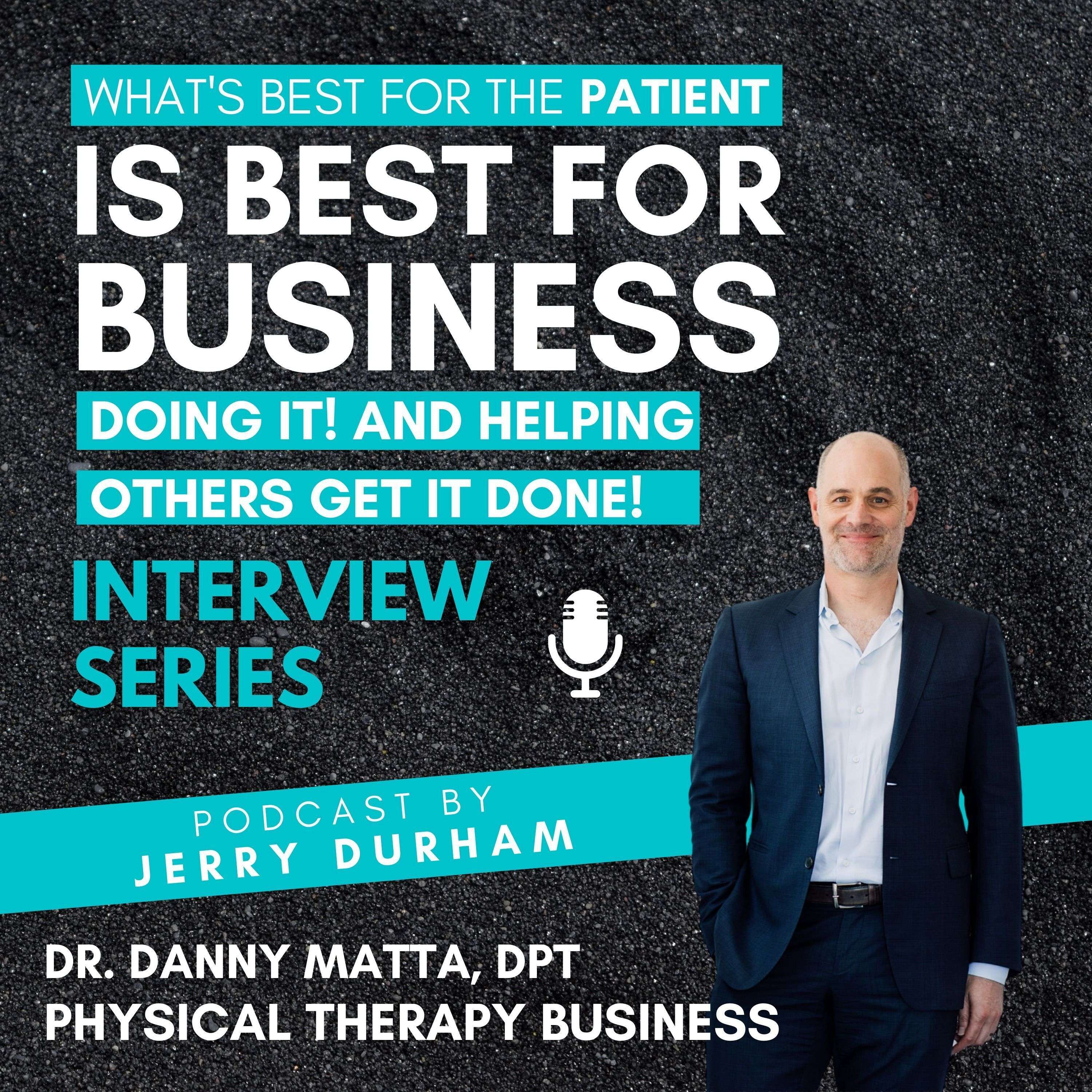 Doing it! AND Helping Others Get It Done! with Dr Danny Matta, DPT (PT BIZ) PART 2