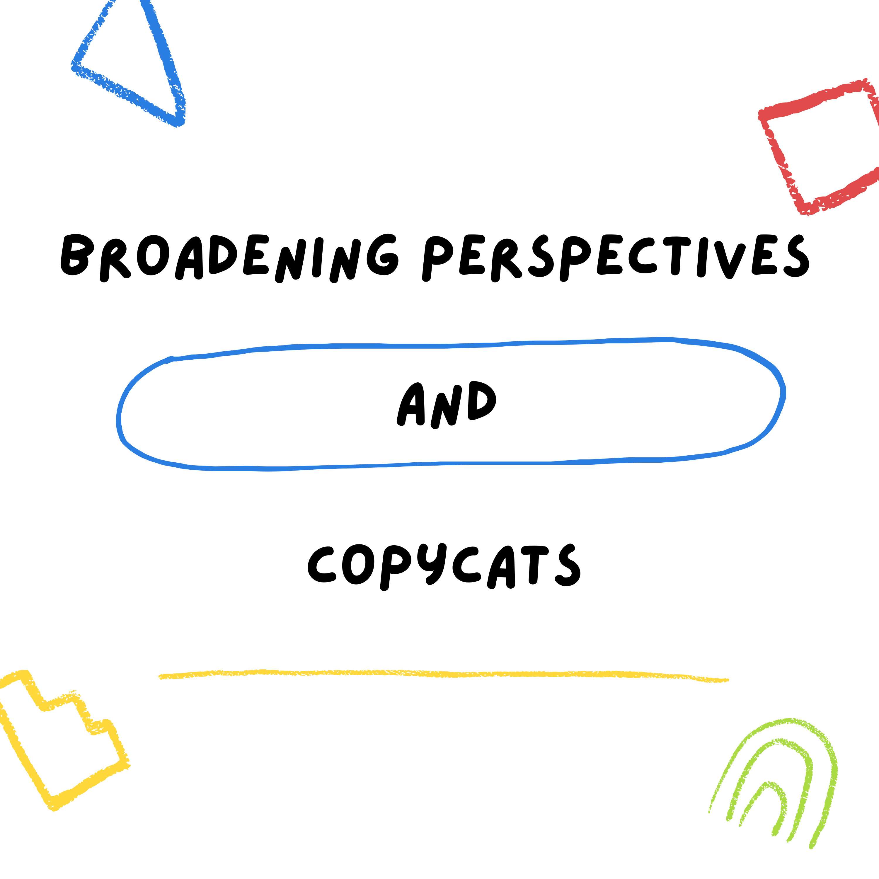 Broadening Perspectives and Copycats
