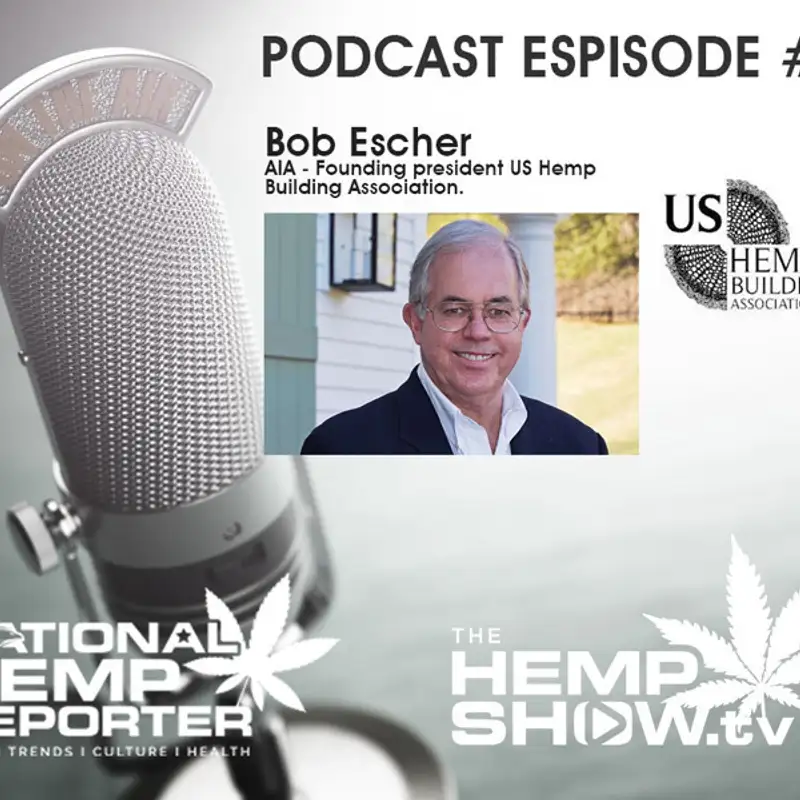 Episode 7: Bob Escher Founding president - US Hemp Building Association