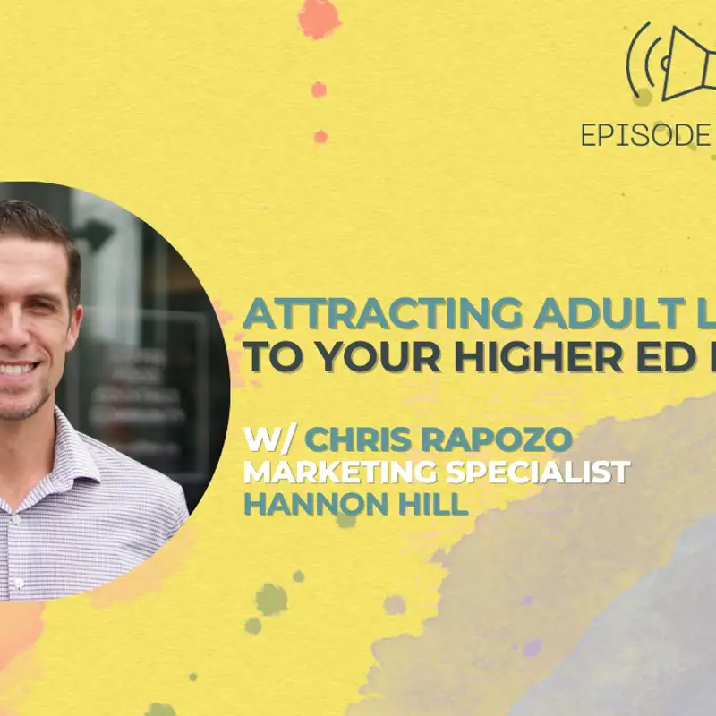 #44 - Attracting Adult Learners to Your Higher Ed Programs w/ Chris Rapozo from Hannon Hill