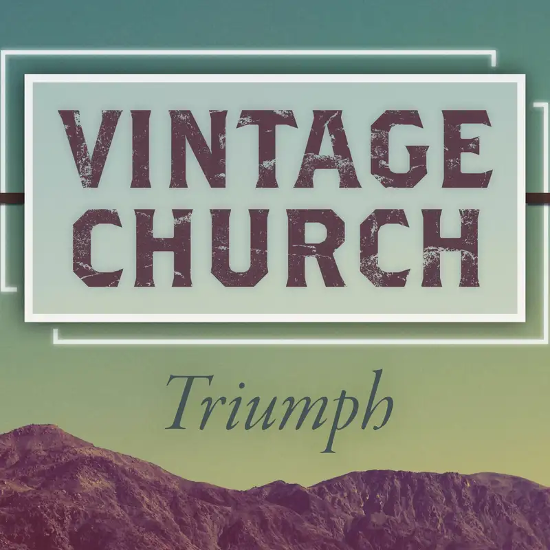 6.18.17 - Vintage Church: Triumph Week 3 - Corey Errett