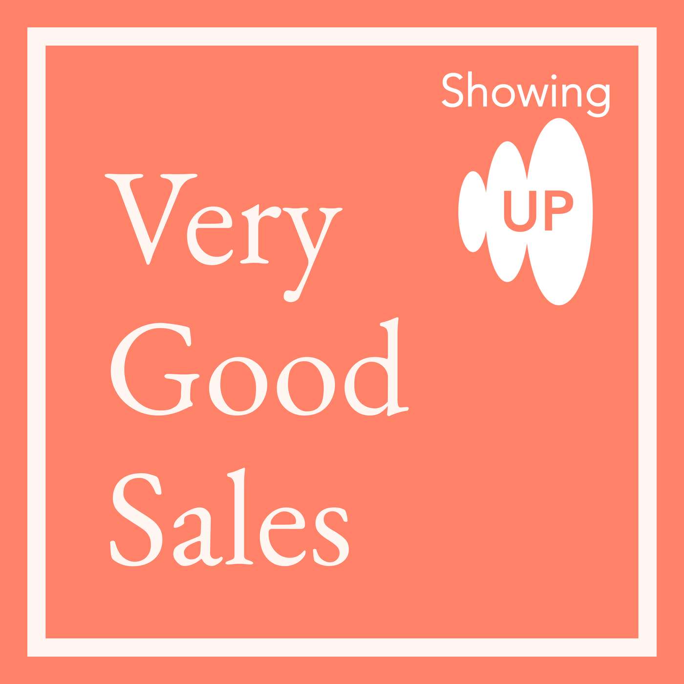 Showing Up: Very Good Sales