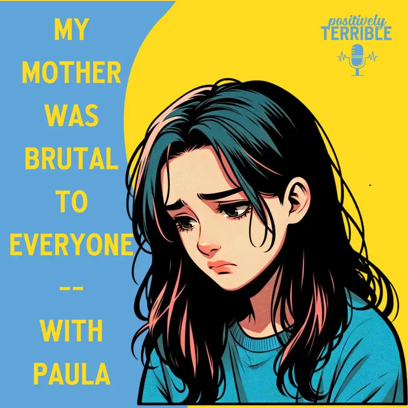 My Mother Was Brutal to Everyone - With Paula