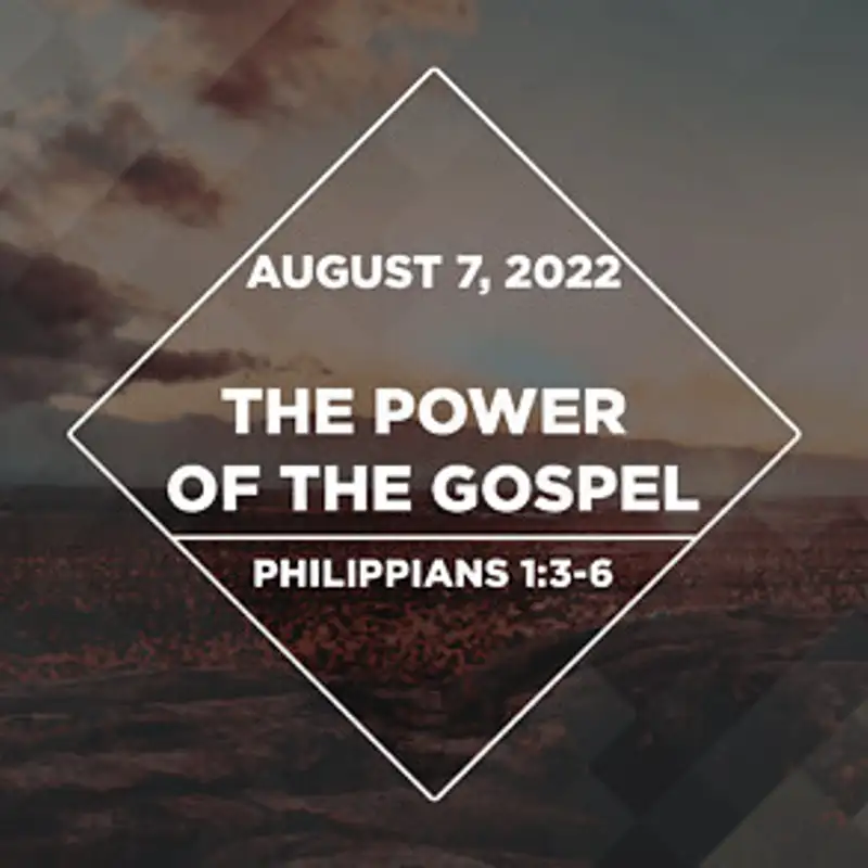 The Power of the Gospel (August 7, 2022)