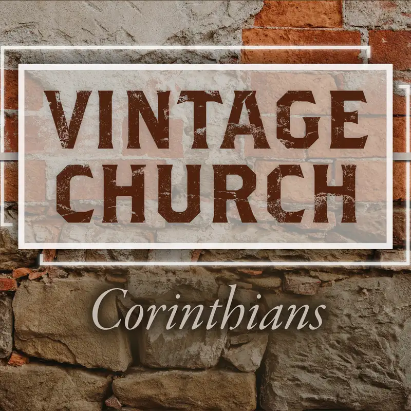 11.12.17 - Vintage Church: Corinthians week 14 - Corey Errett