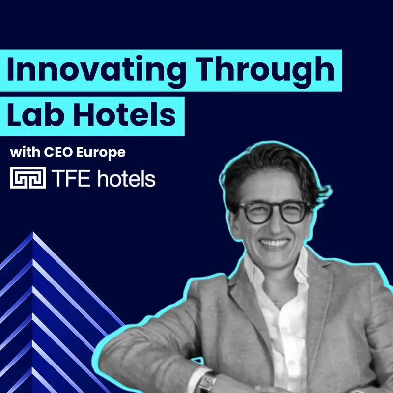 CEO of TFE Hotels on Innovating Through Lab Hotels