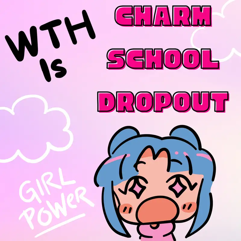 WTH is Charm School Dropout