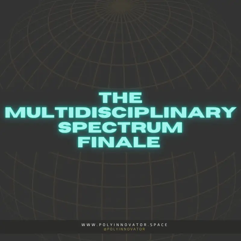 The Multidisciplinary Spectrum Finale [Fireside Polycast]