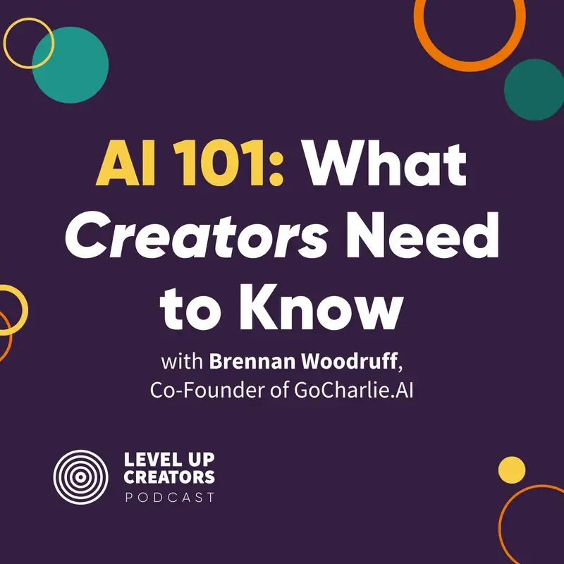 S1:E18 AI 101: What Creators Need to Know with Brennan Woodruff