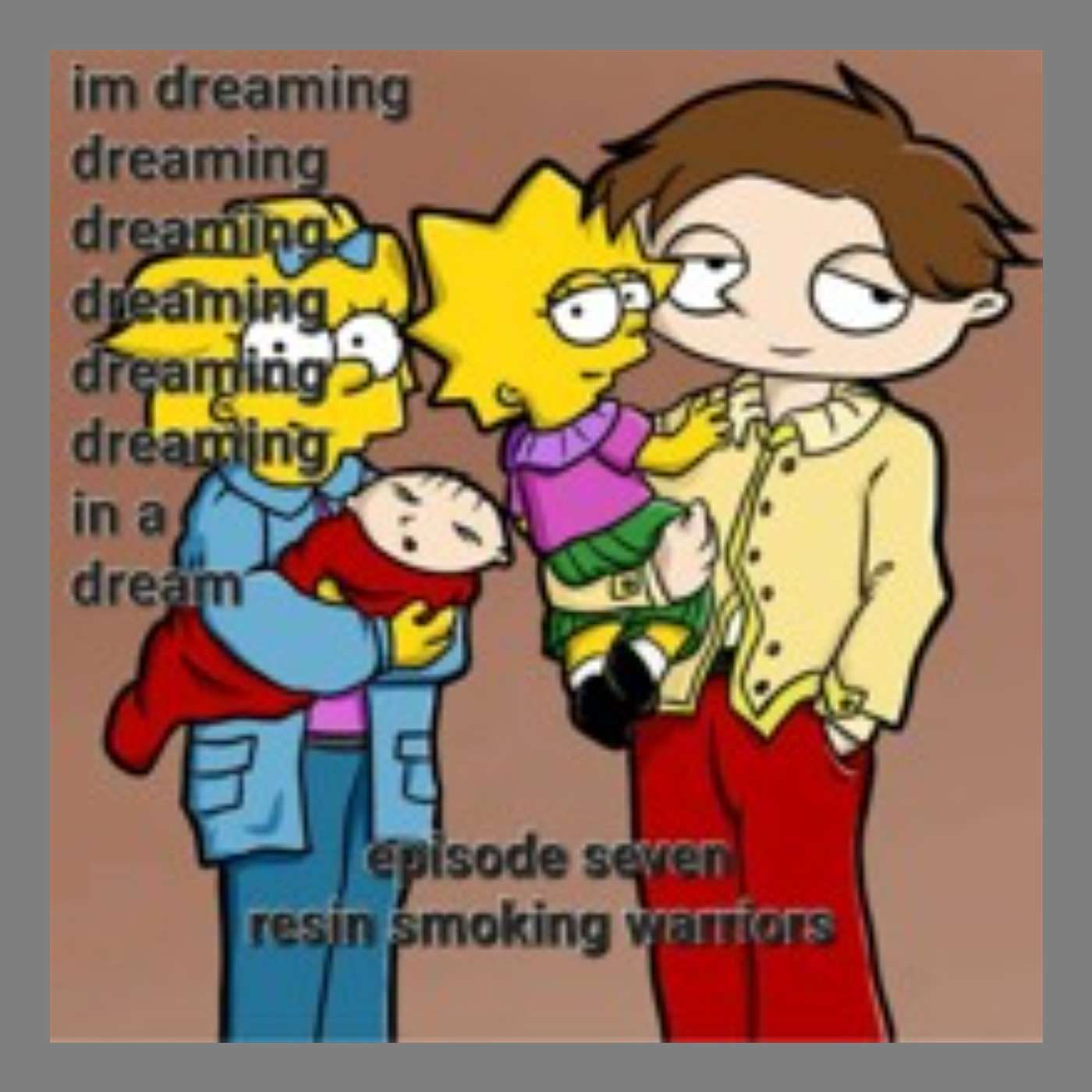 Im Dreaming Dreaming Dreaming Dreaming Dreaming Dreaming in A DREAM ep 7 Resin Smoking Warriors episode artwork