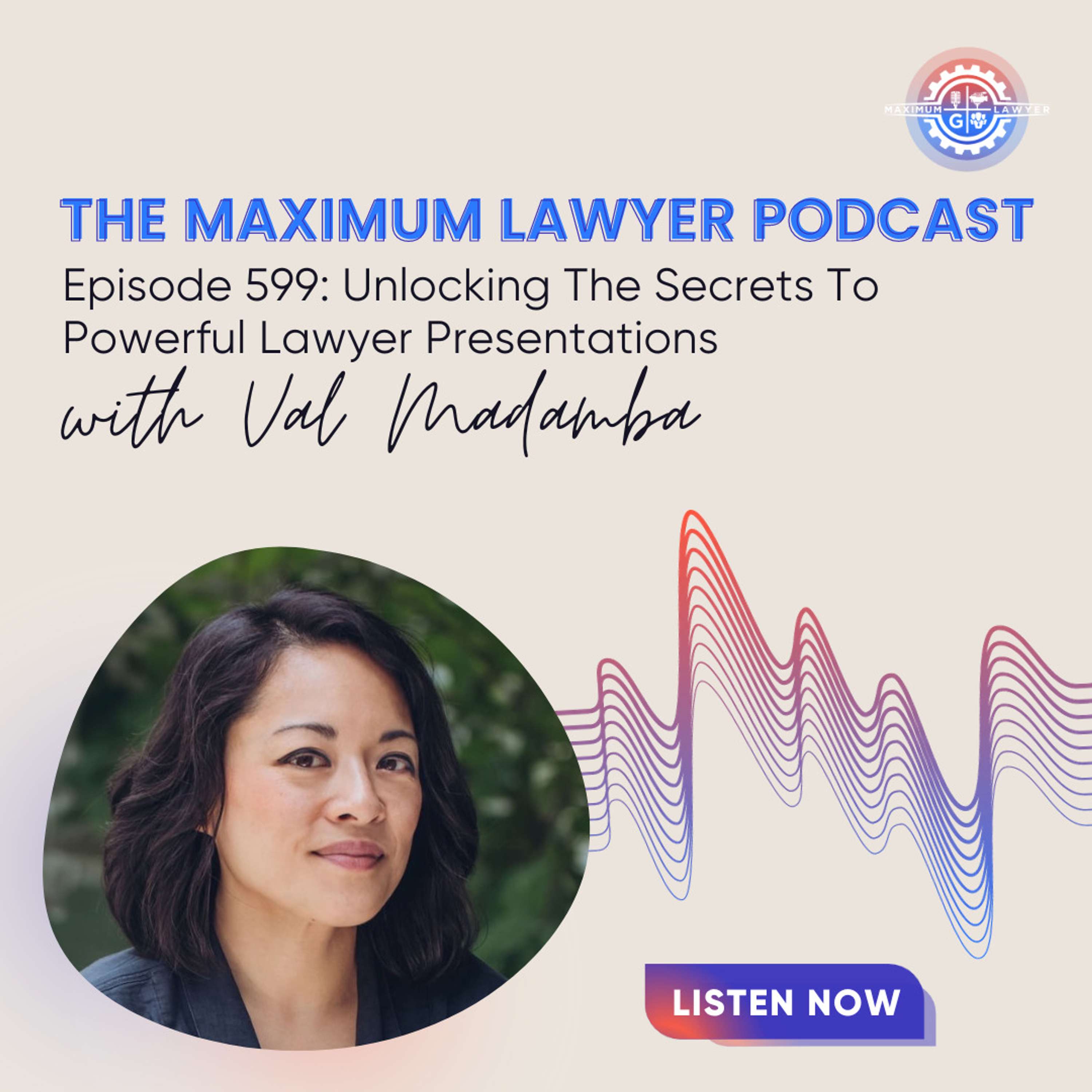 Unlocking The Secrets To Powerful Lawyer Presentations with Val Madamba