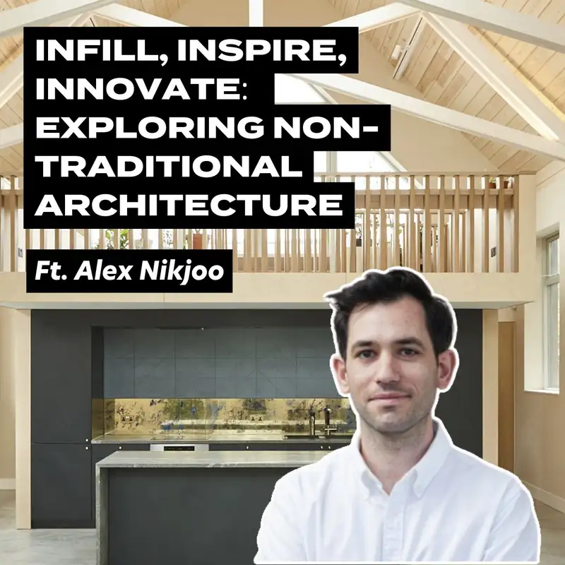 Infill, Inspire, Innovate: Exploring Non-Traditional Architecture With Alex Nikjoo