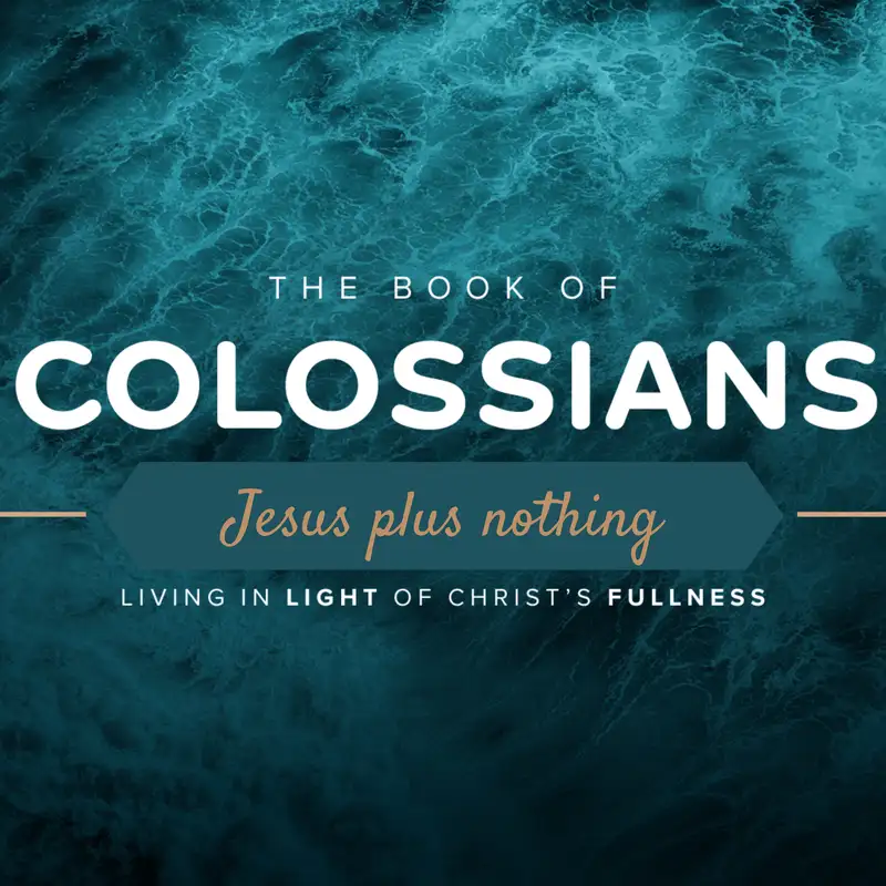 Colossians 3:15-17 (Week 14 - Jesus Plus Nothing Series)