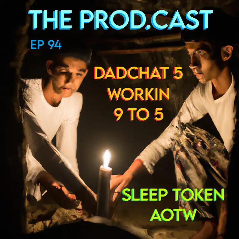 DadChat 5: Workin 9 to 5 (Sleep Token AOTW)