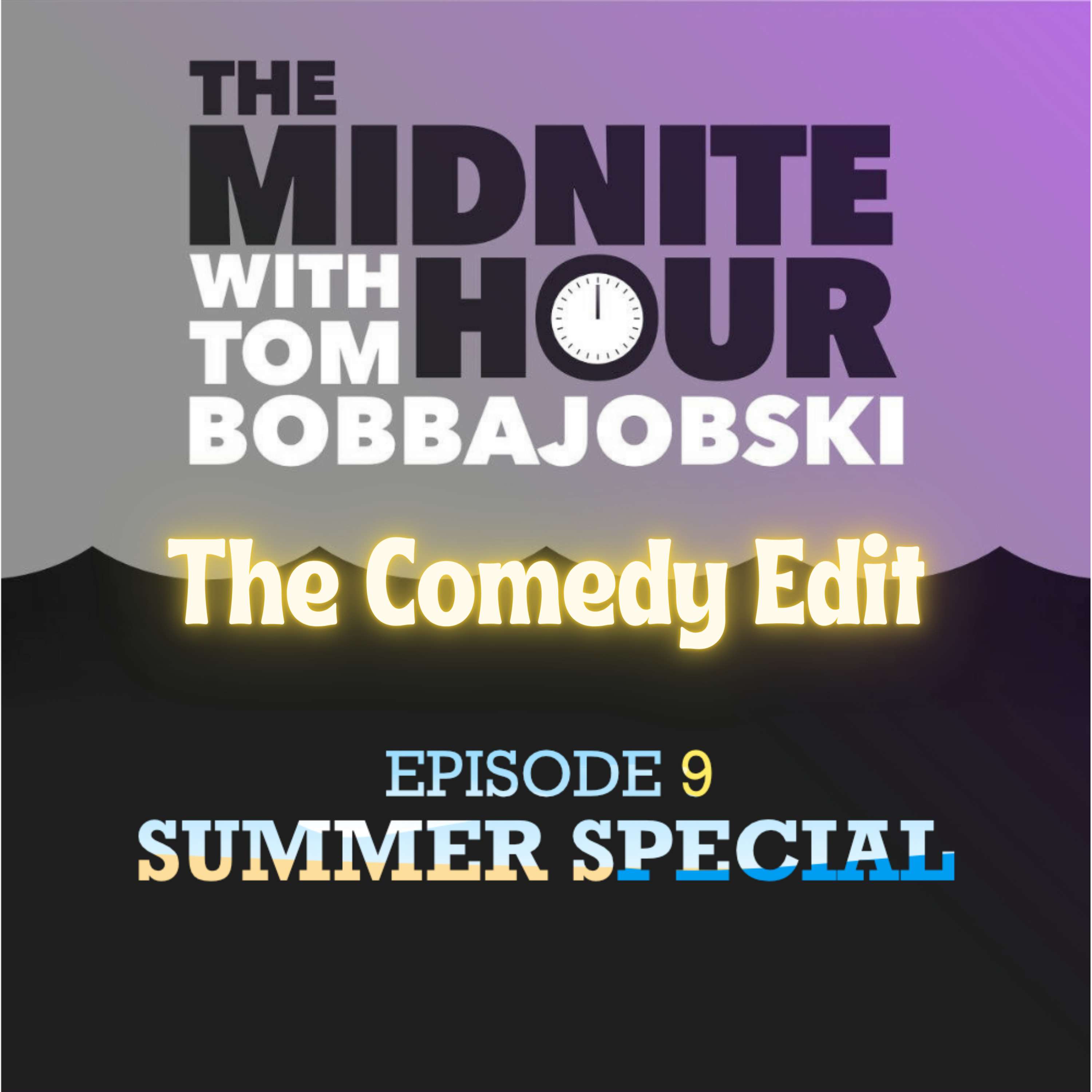 The Midnite Half Hour- Episode 9 -Summer Special, The Comedy Edit