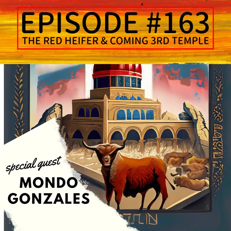 #163 - The Red Heifer Ritual With Special Guest Mondo Gonzales