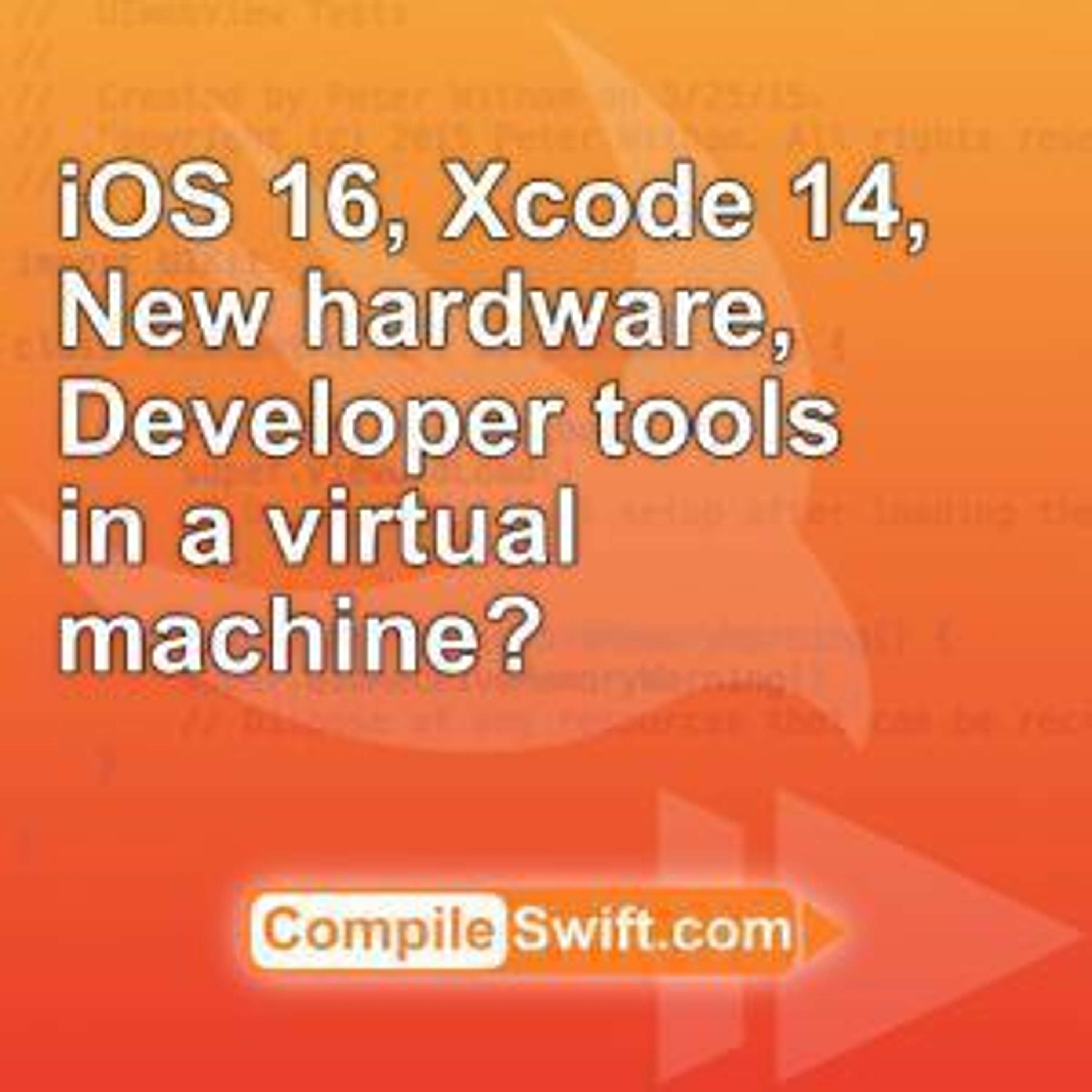 cover of episode iOS 16, New Hardware, Developer Tools in a Virtual Machine