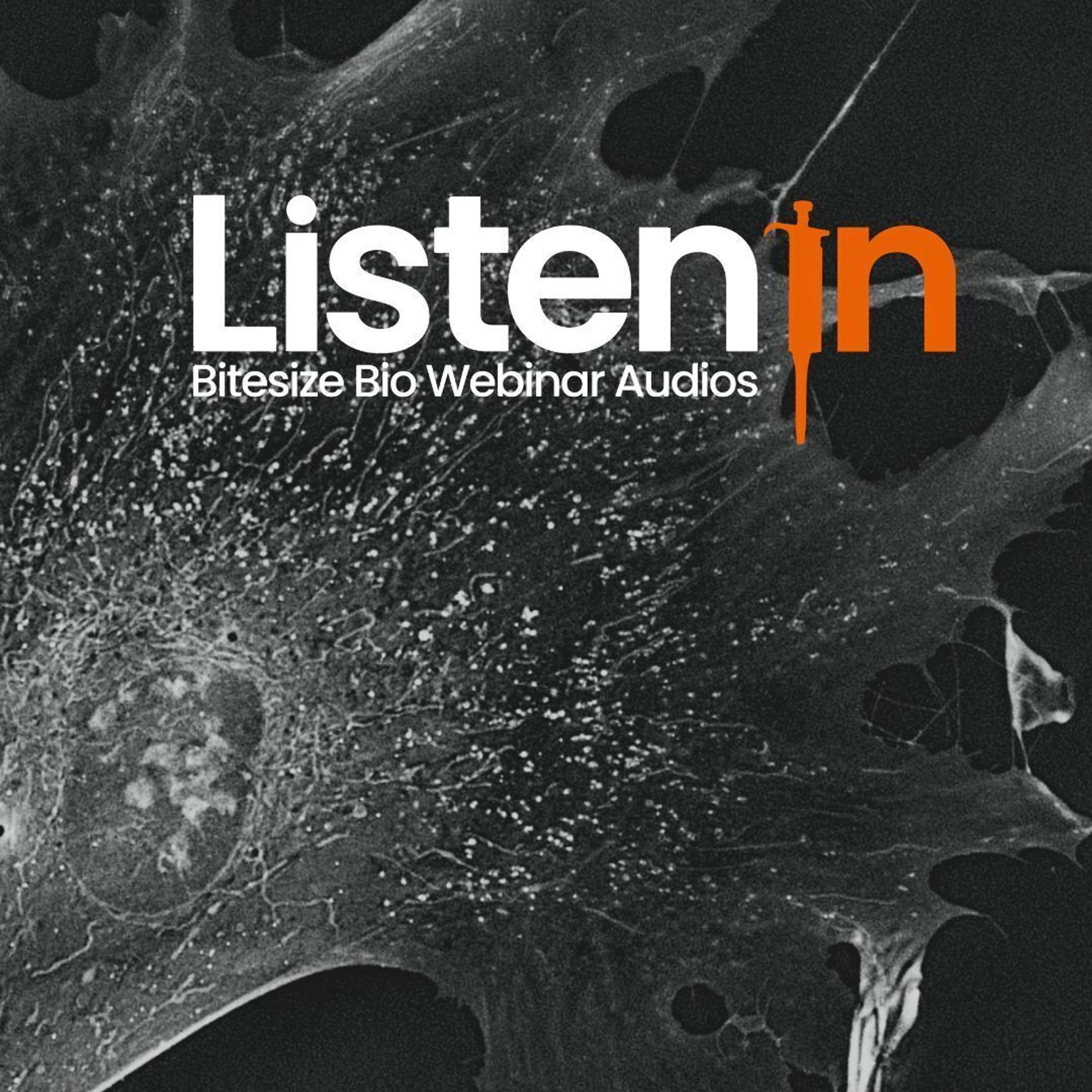Listen In - Bitesize Bio Webinar Audios