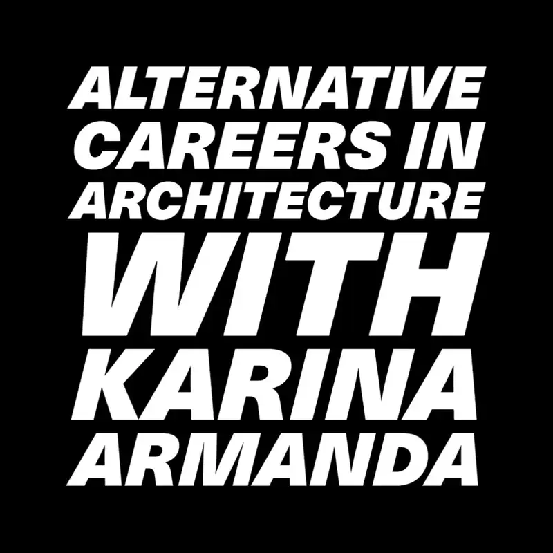 Alternative Careers in Architecture with Karina Armanda