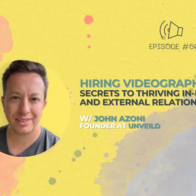 #60 - Hiring Videographers: Secrets to Thriving In-House and External Relationships w/ John Azoni