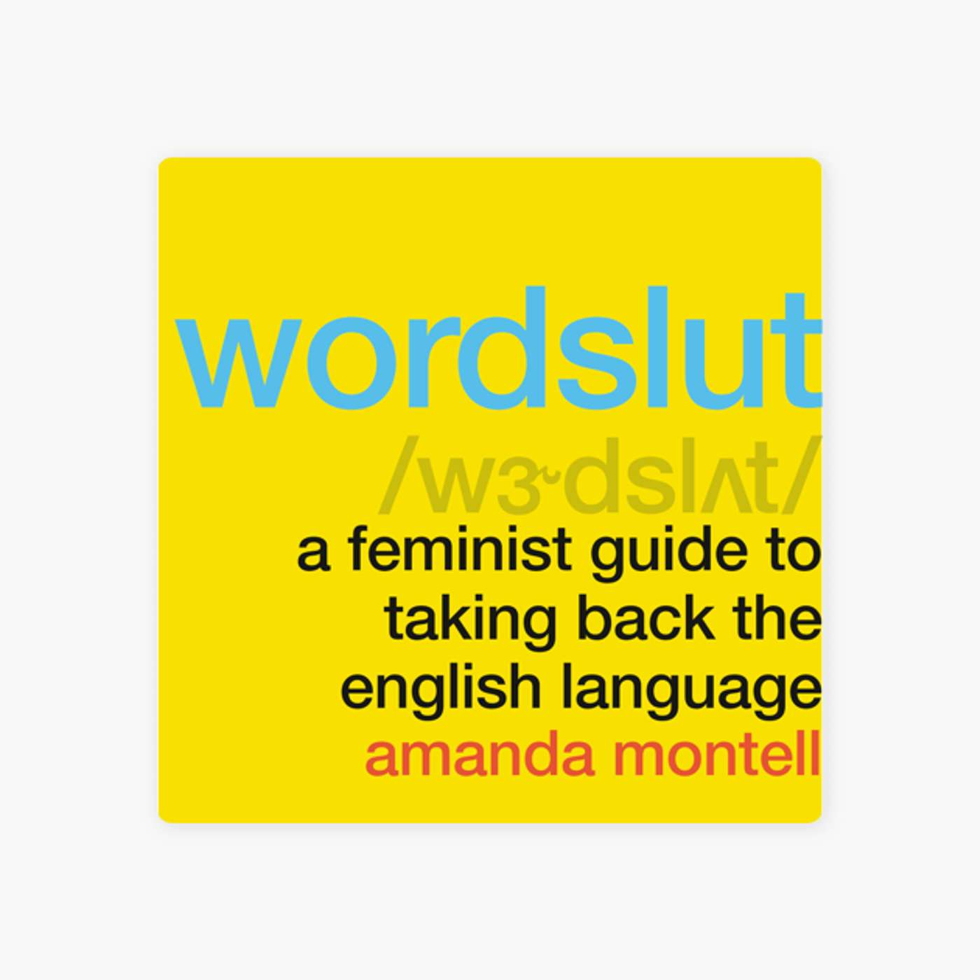Wordslut: A Feminist Guide to Taking Back the English Language