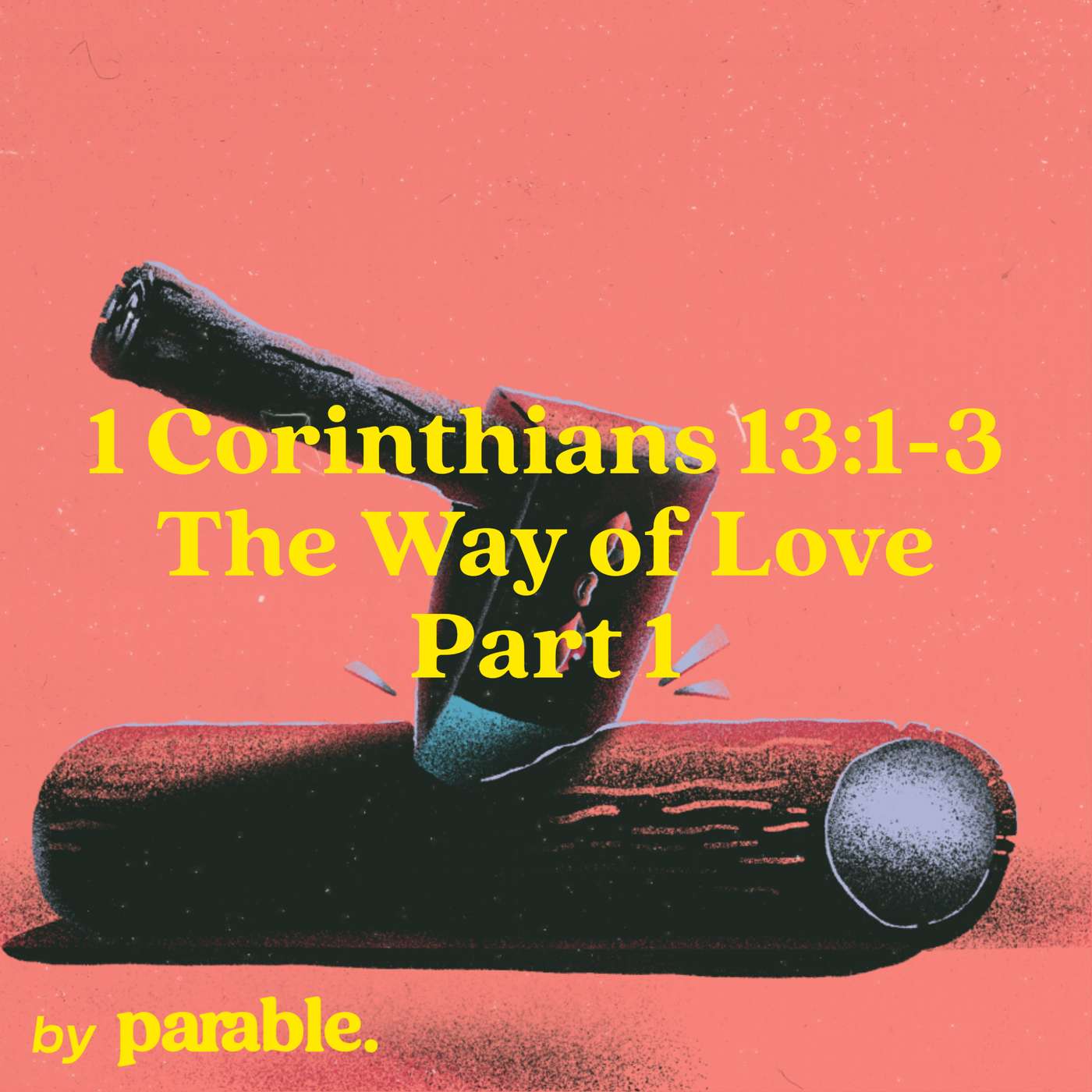 1 Corinthians Part 60: The Way of Love Part 1 [1 Corinthians 13:1-3]