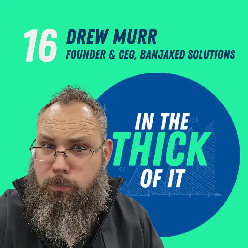 #16: Drew Murr, Founder & CEO | Banjaxed Solutions