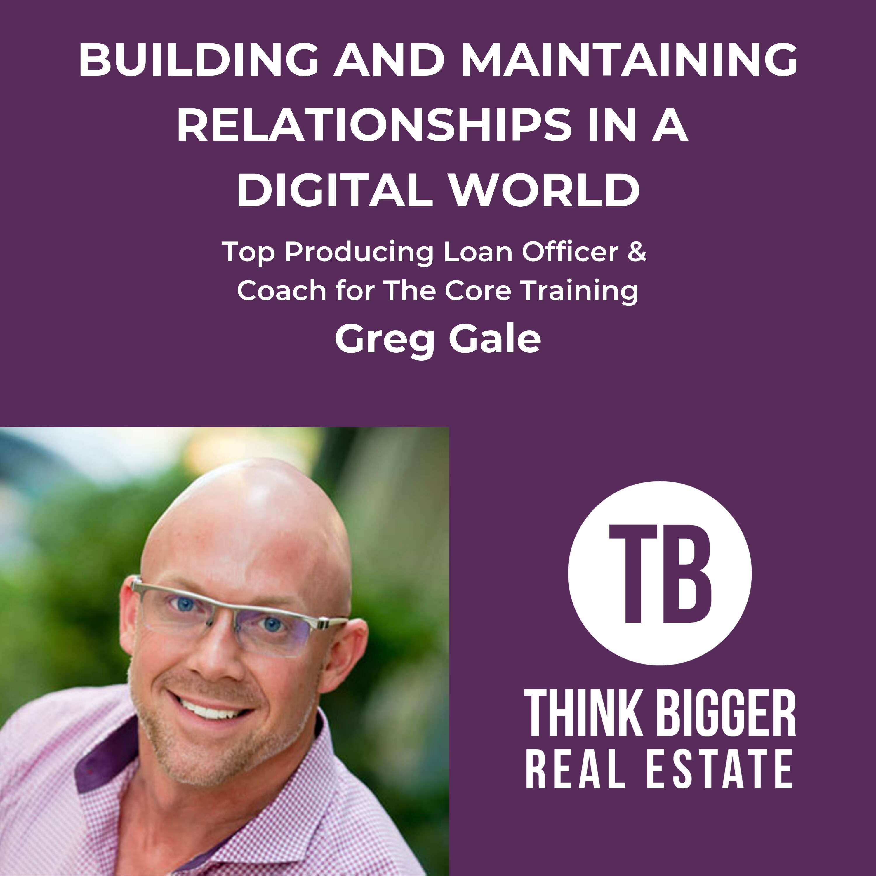 Building and Maintaining Relationships in a Digital World with Greg Gale