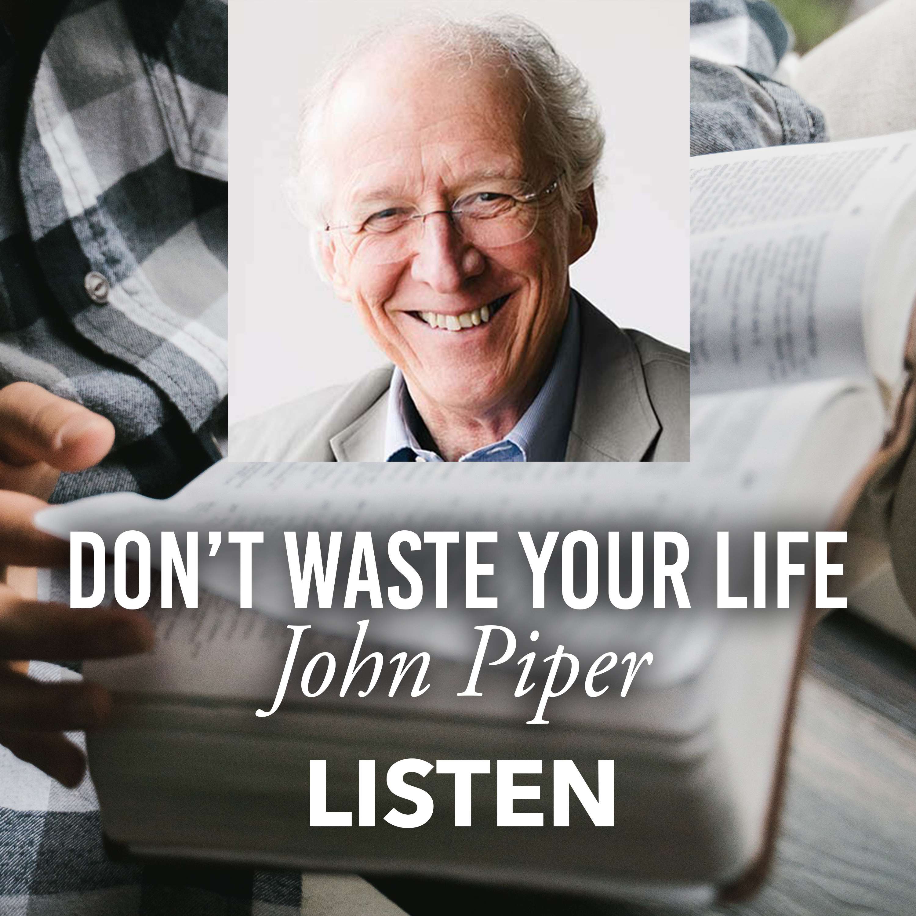 Don't Waste Your Life (Part 2) - John Piper