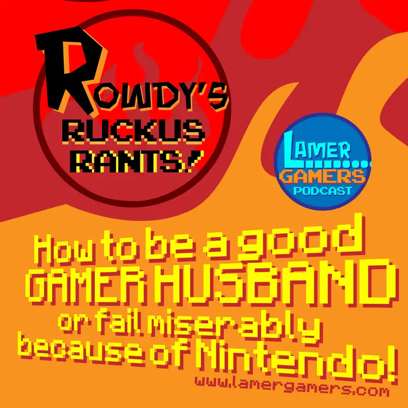 How to be a Good Gamer Husband or Fail Miserably Because of Nintendo! Rowdy's Ruckus Rants #3
