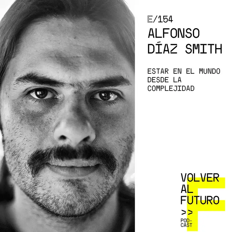 #154 Alfonso Díaz Smith - Estar en el mundo desde la complejidad