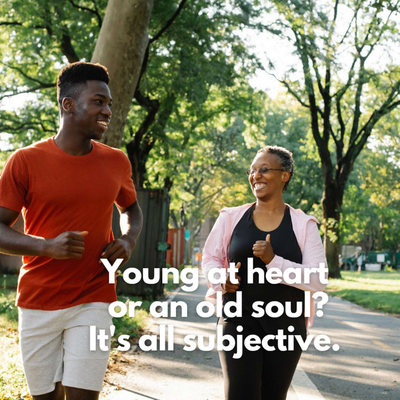 Young At Heart Or An Old Soul? It's All Subjective.