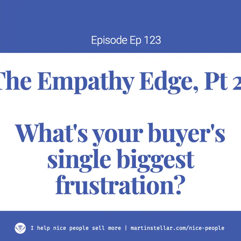 Ep 123: Mini-training "The Empathy Edge" pt 2 - The big frustration