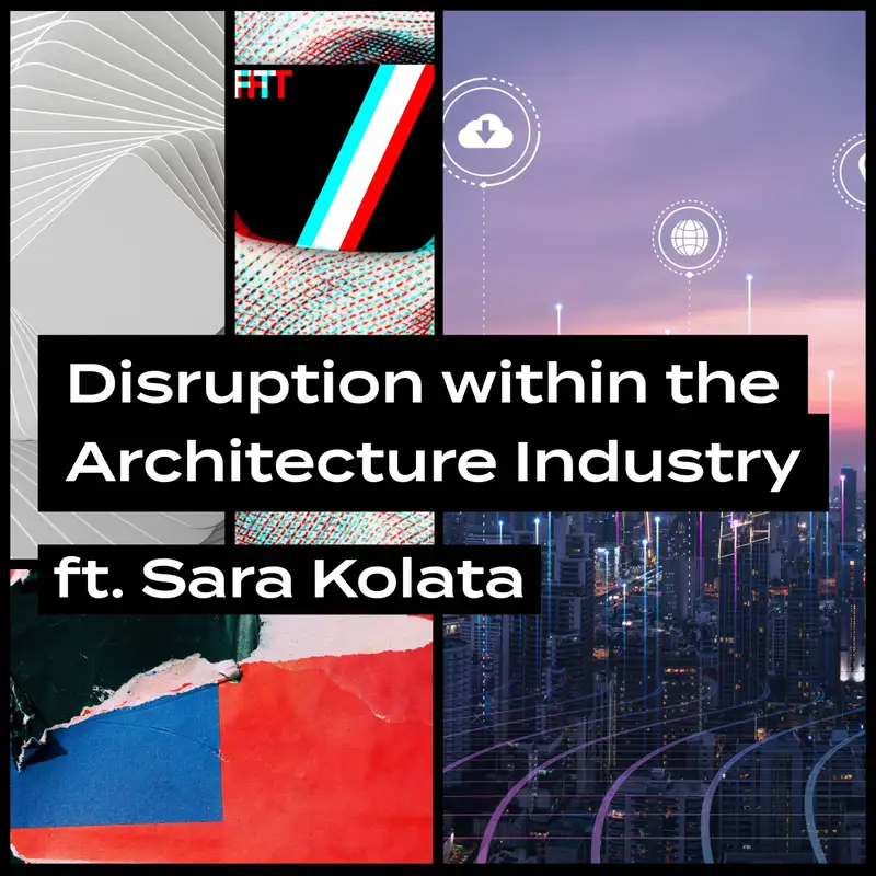 Disruption within the Architecture Industry ft. Sara Kolata