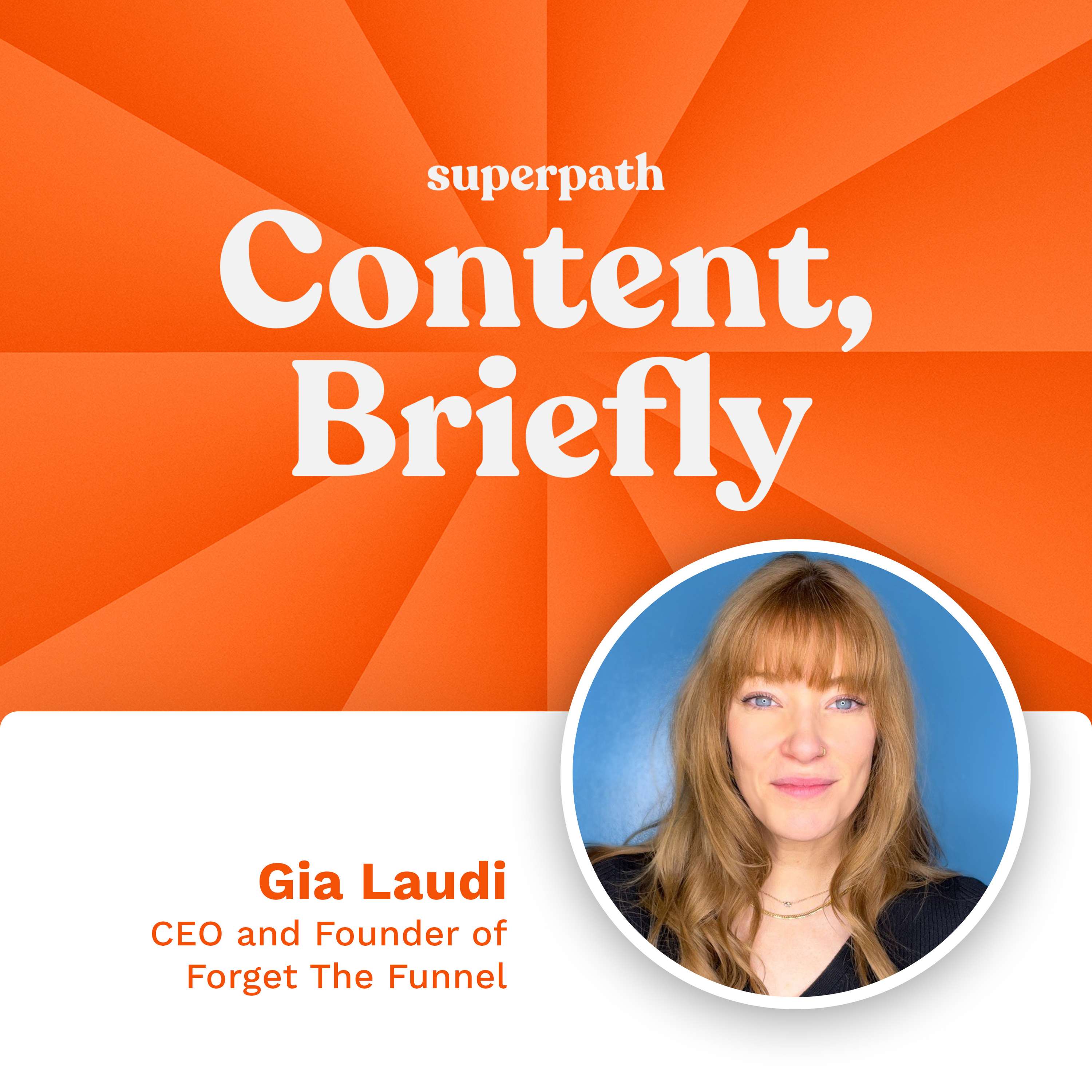 Forget the Funnel: Gia Laudi's Masterclass on Knowing Your Customers