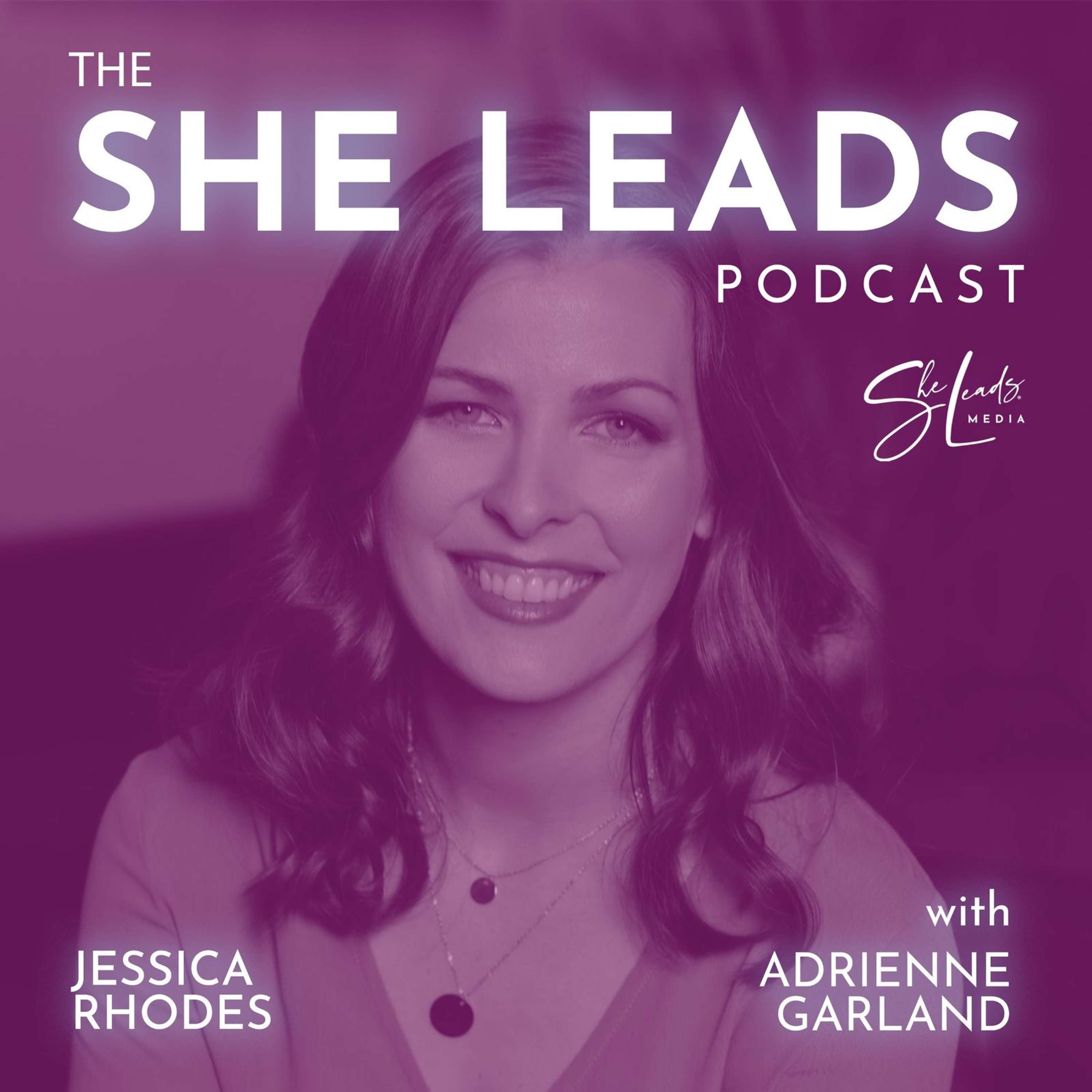 The She Leads Podcast | Rewriting the Rules of Entrepreneurship