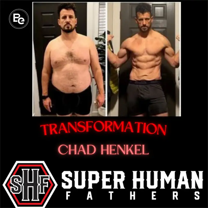 Overcoming Pain and Achieving Greatness with Chad Henkel Super Human Fathers Transformation Podcast
