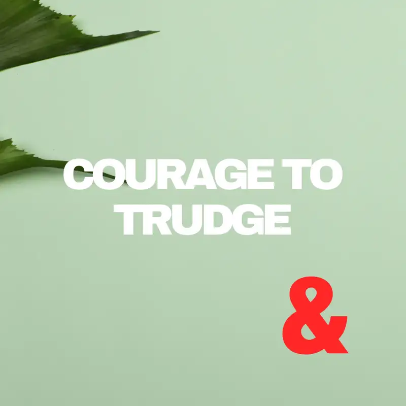 Courage to Trudge