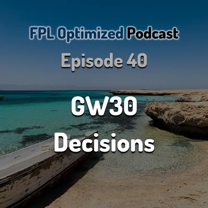 Episode 40. GW30 Decisions