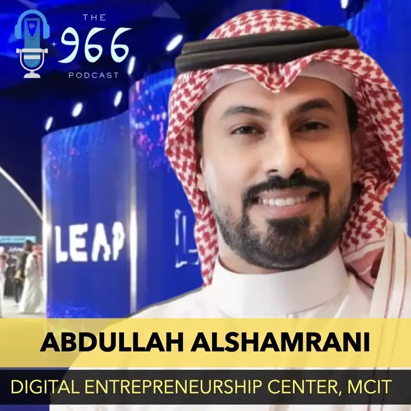 Ahead of LEAP in Saudi Arabia, MCIT's Abdullah Alshamrani joins The 966 to talk tech, ecosystem development, and more...