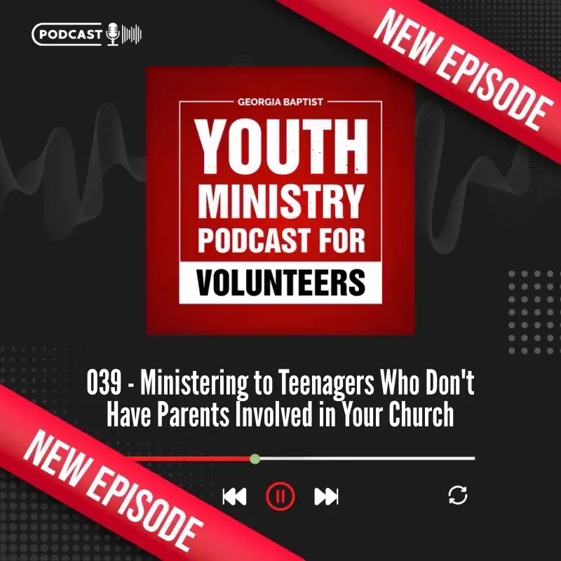 039 | Ministering to Teenagers who Don't Have Parents Involved in Your Church