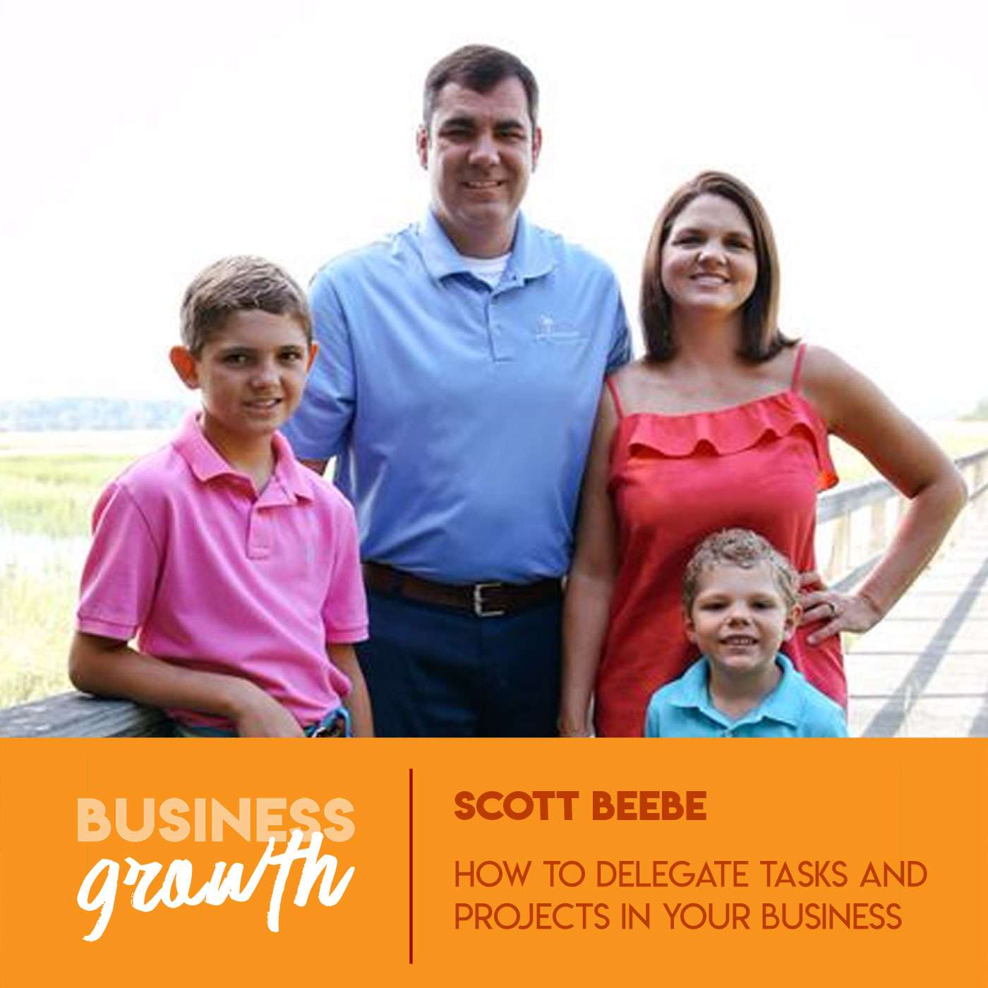 How To Delegate Tasks And Projects In Your Business - Scott Beebe - Episode 82 episode artwork