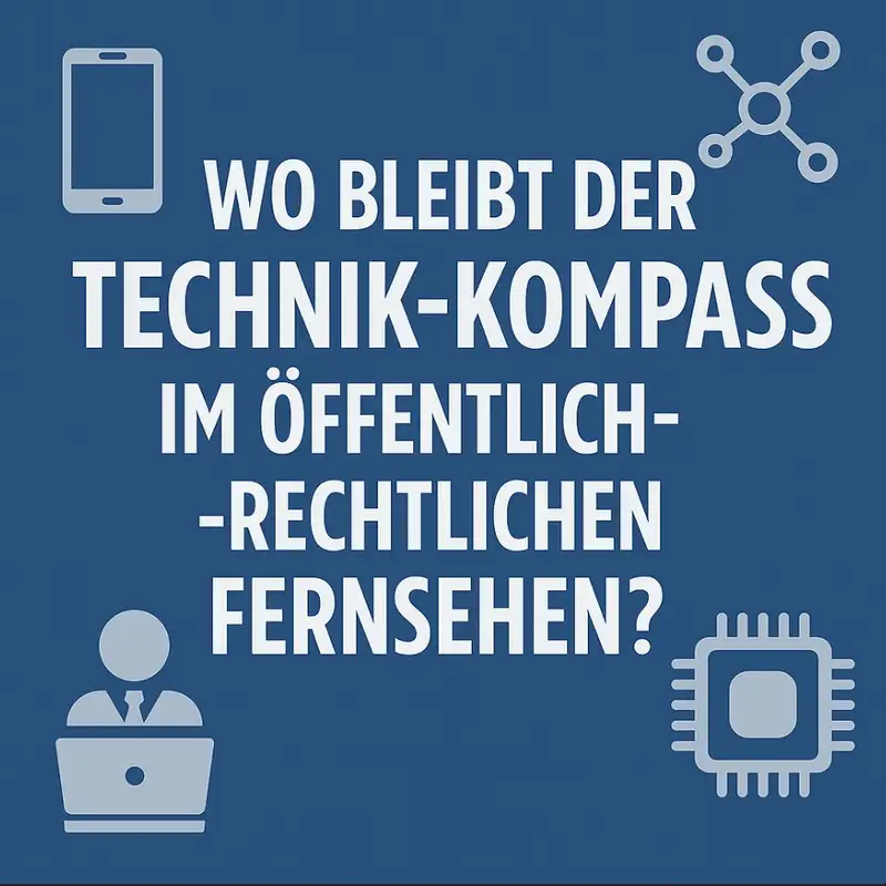 ARD & ZDF Versagen: Wo bleibt der Technik-Kompass im Fernsehen?