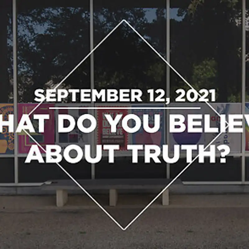 What do you Believe about Truth? (09.12.21)