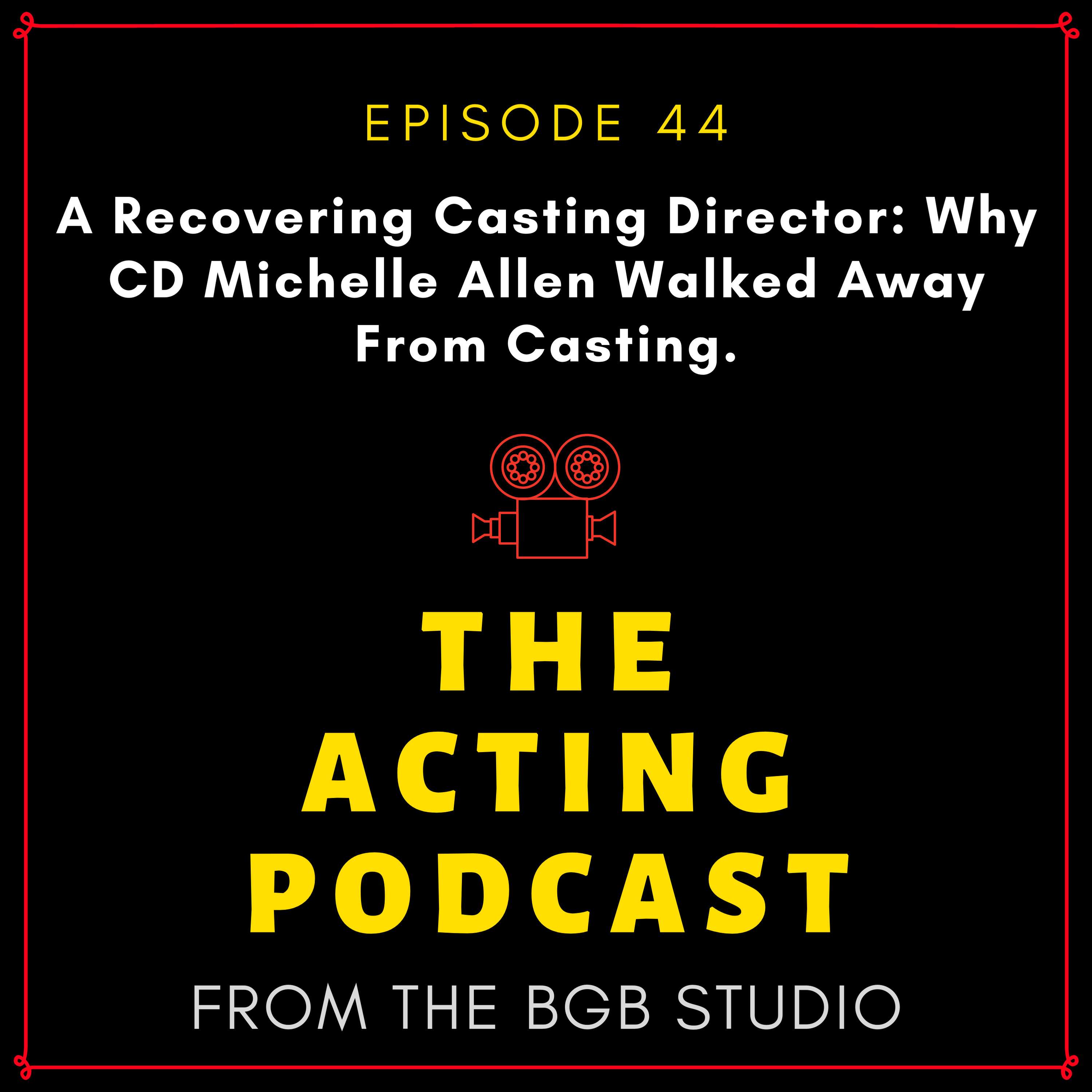 Ep. 44: A Recovering Casting Director: Why CD Michelle Allen Walked Away From Casting