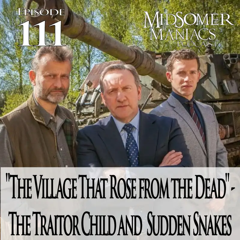 Episode 111 - "The Village That Rose from the Dead" - The Traitor Child and  Sudden Snakes 