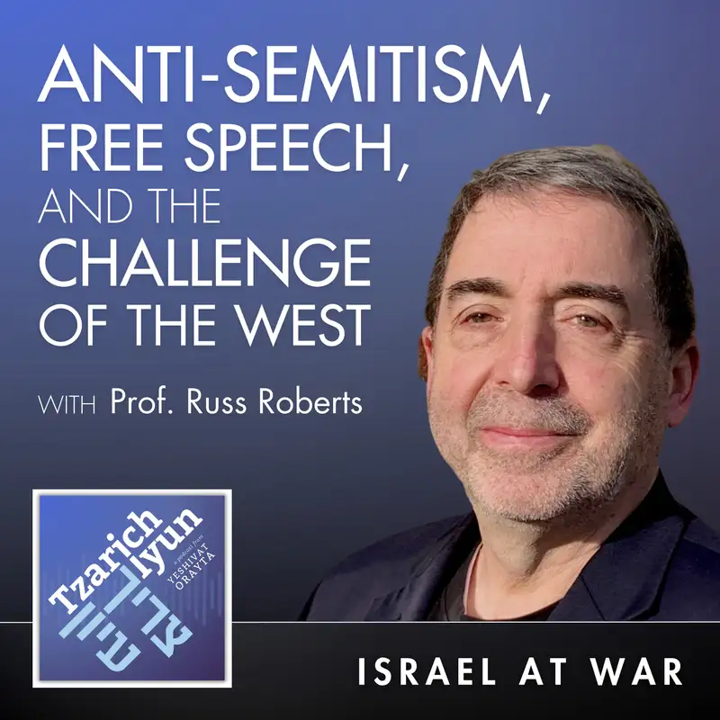 Anti-Semitism, Free Speech, and the Challenge of the West with Dr. Russ Roberts [Israel at War, Part 3]