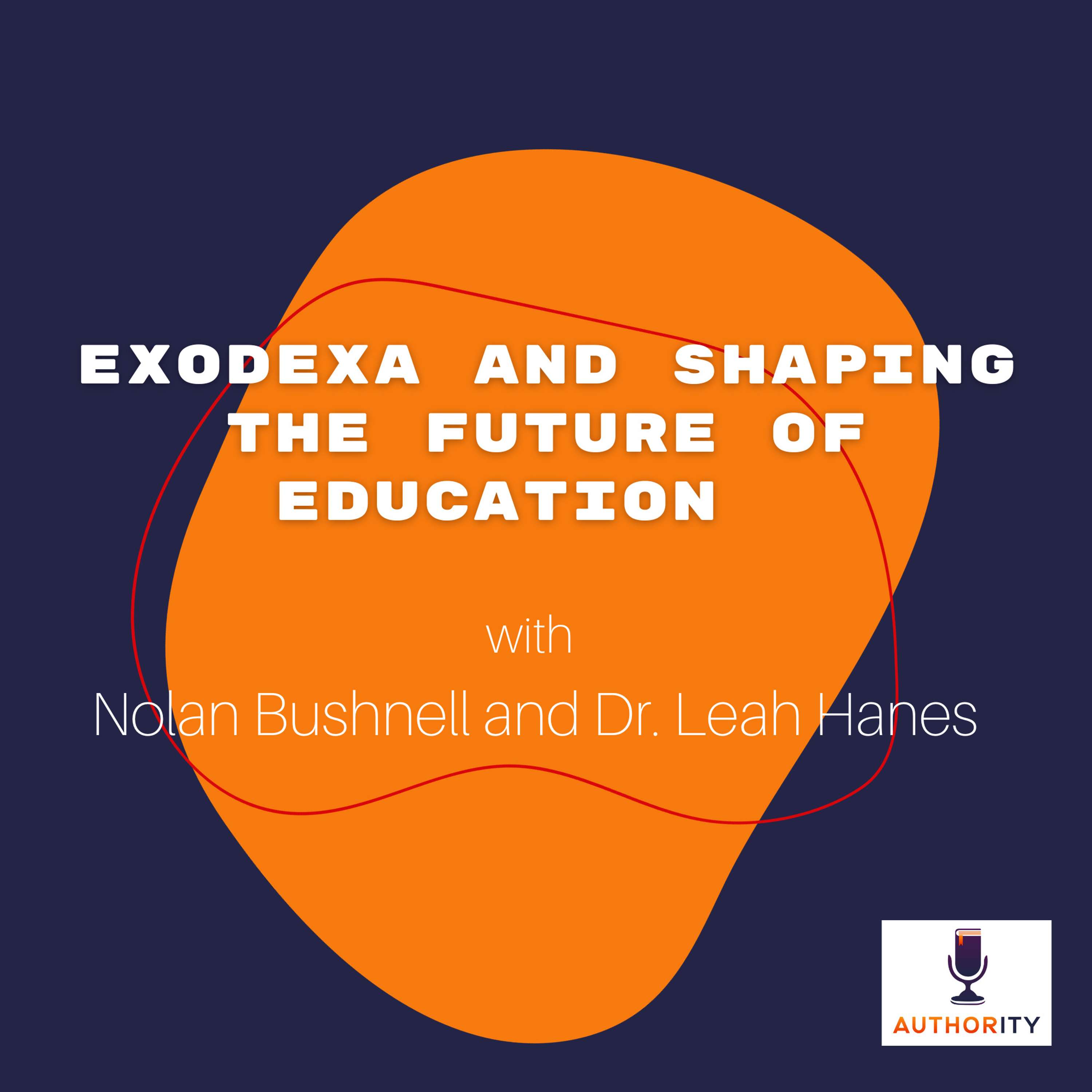 Nolan Bushnell and Dr. Leah Hanes on ExoDexa and Shaping the Future of Education